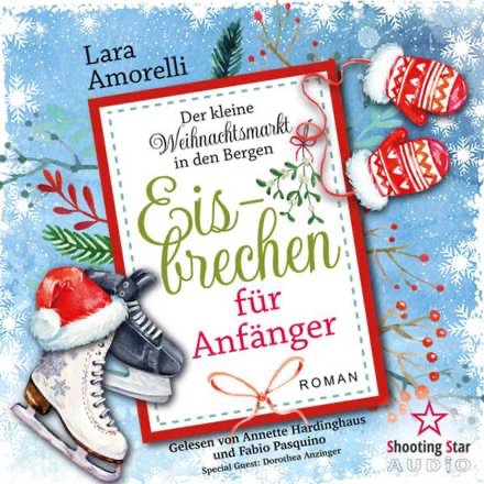 Gemeinschaftsprojekt Lara Amorelli - Eisbrechen für Anfänger - Der kleine Weihnachtsmarkt in den Bergen, Band 1